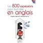 Les 800 expressions pour tout dire en anglais