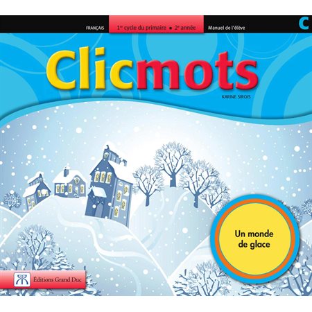 Clicmots 2e année, manuel de l'élève C: Un monde de glace (4165)