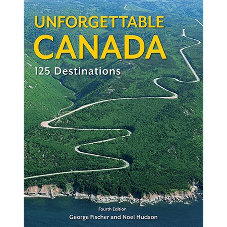 Unforgettable Canada: 125 Destinations