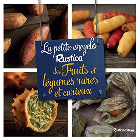 La petite encyclo Rustica des fruits et des légumes rares et curieux