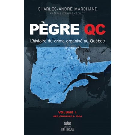 Pègre Qc: L'histoire du crime organisé au Québec, tome 1: des origines à 1924