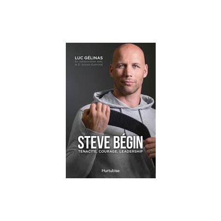 Steve Bégin : ténacité, courage, leadership