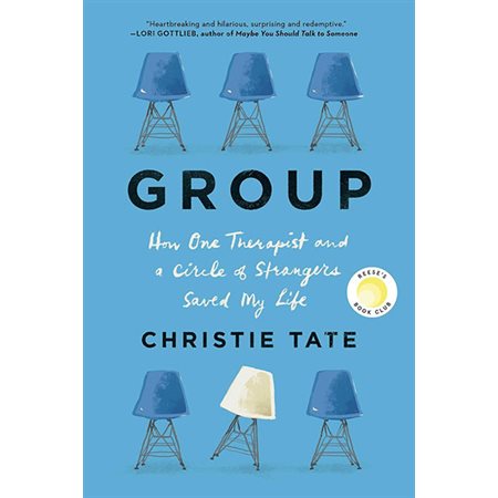 Group:  How One Therapist and a Circle of Strangers Saved My Life
