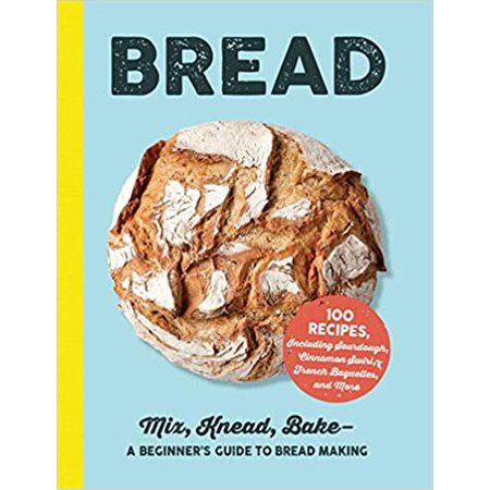 Bread: Mix, Knead, Bake--A Beginner's Guide to Bread Making