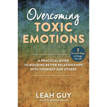 Overcoming Toxic Emotions: