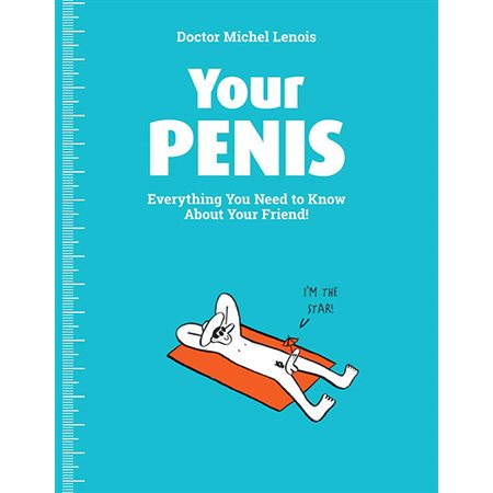 Your Penis: Everything You Need to Know about Your Friend!