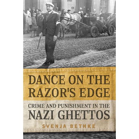 Dance on the Razor's Edge: Crime and Punishment in the Nazi Ghettos