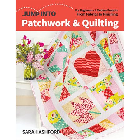 Jump Into Patchwork & Quilting: For Beginners