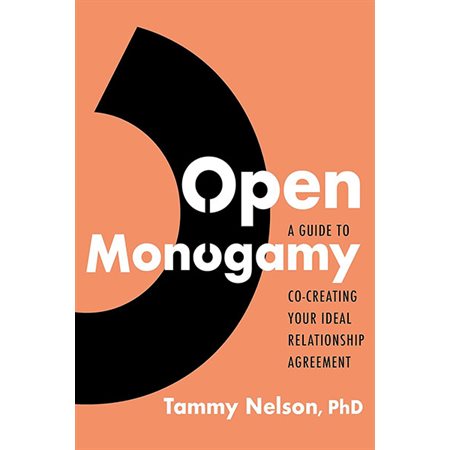 Open Monogamy: A Guide to Co-Creating Your Ideal Relationship Agreement