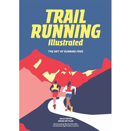 Trail Running Illustrated: The Art of Running Free