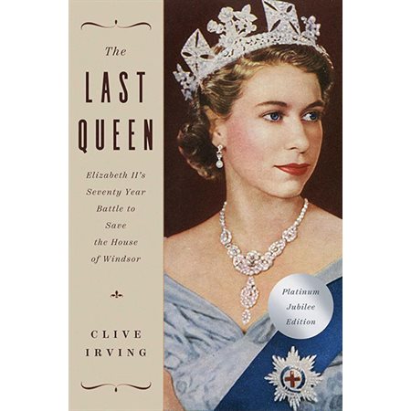 The Last Queen: Elizabeth II's Seventy Year Battle to Save the House of Windsor