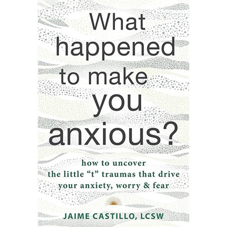 What Happened to Make You Anxious?