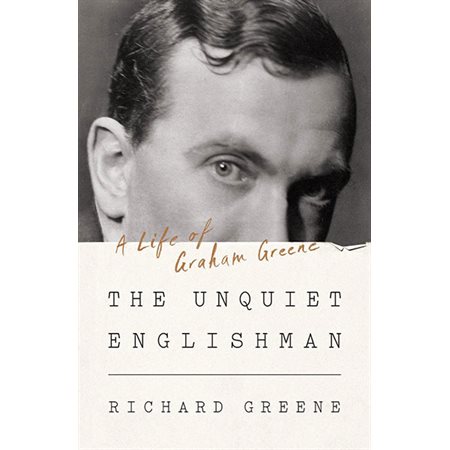 The Unquiet Englishman: A Life of Graham Greene