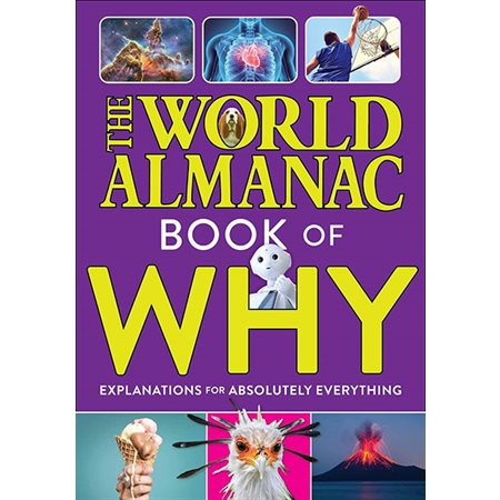 The World Almanac Book of Why: Explanations for Absolutely Everything