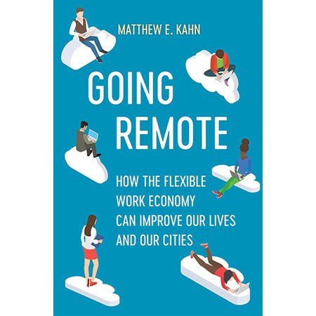 Going Remote: How the Flexible Work Economy Can Improve Our Lives and Our Cities