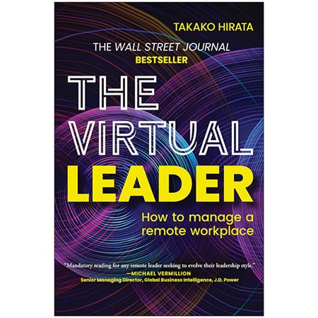 The Virtual Leader: How to Manage a Remote Workplace