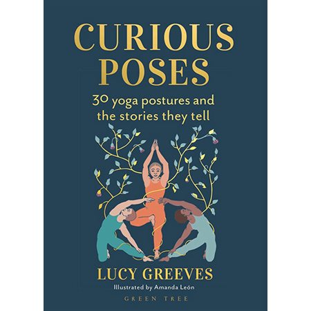Curious Poses: 30 Yoga Postures and the Stories They Tell
