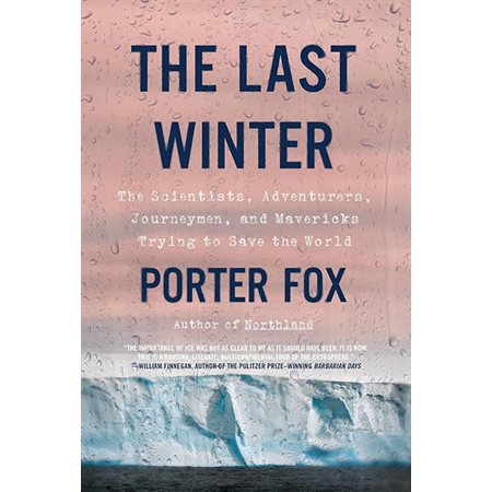 The Last Winter: The Scientists, Adventurers, Journeymen, and Mavericks Trying to Save the World