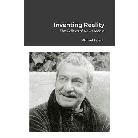 Inventing Reality: The Politics of News Media