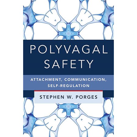 Polyvagal Safety: Attachment, Communication, Self-Regulation