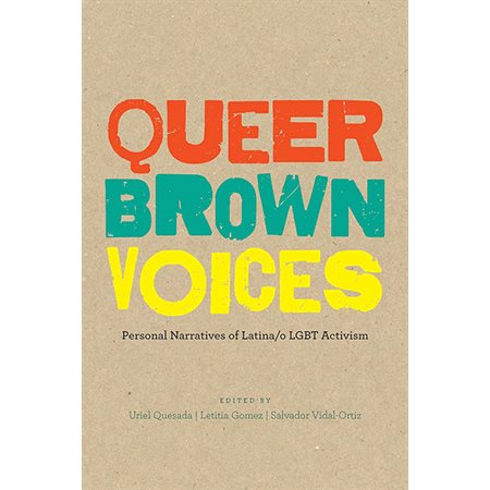 Queer Brown Voices: Personal Narratives of Latina / o LGBT Activism