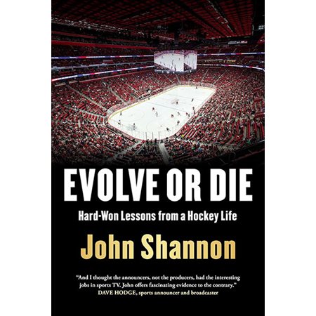 Evolve or Die: Hard-Won Lessons from a Hockey Life