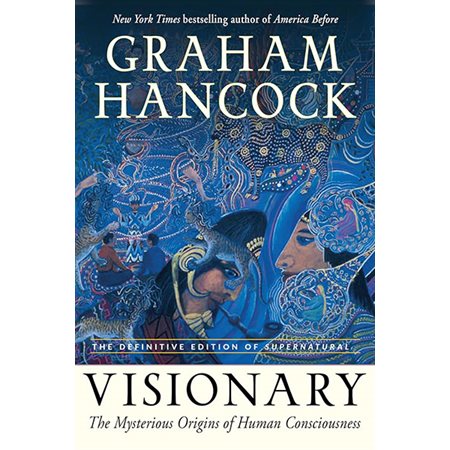 Visionary: The Mysterious Origins of Human Consciousness (The Definitive Edition of Supernatural)