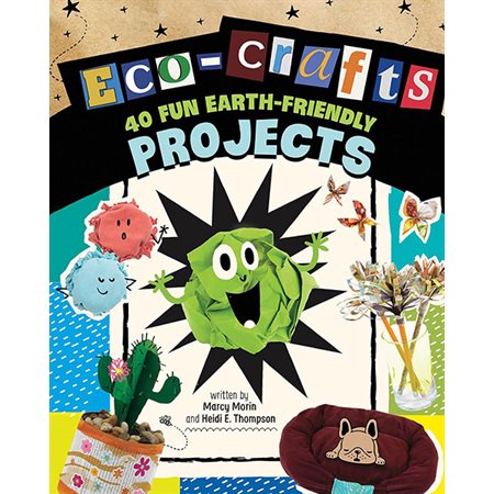 Eco-Crafts: 40 Fun Earth-Friendly Projects