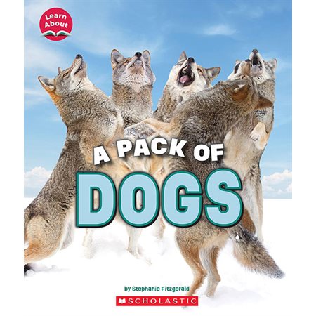 A Pack of Dogs: Learn About: Animals