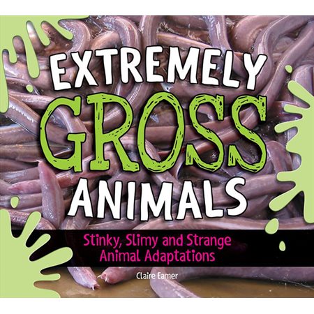 Extremely Gross Animals: Stinky, Slimy and Strange Animal Adaptations?