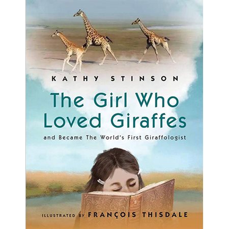 The Girl Who Loved Giraffes: And Became the World's First Giraffologist