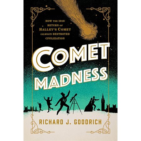Comet Madness: How the 1910 Return of Halley's Comet (Almost) Destroyed Civilization