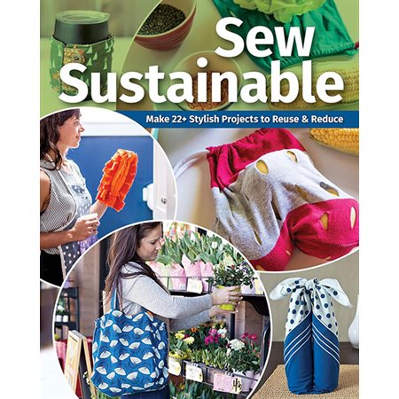 Sew Sustainable: Make 22+ Stylish Projects to Reuse & Reduce