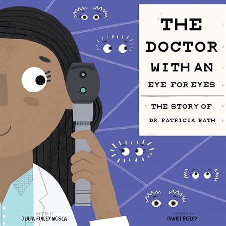 The Doctor with an Eye for Eyes: The Story of Dr. Patricia Bath (Amazing Scientists #2)