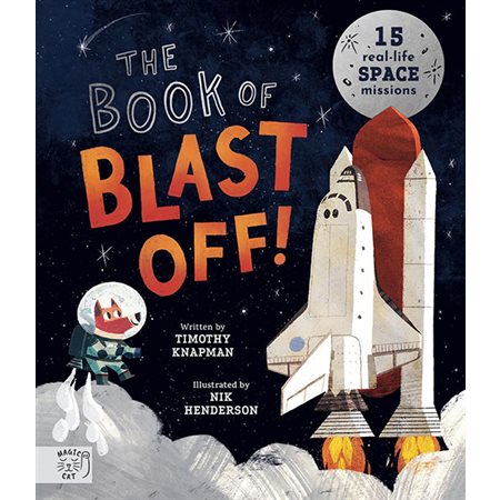 The Book of Blast Off!: 15 Real-Life Space Mission