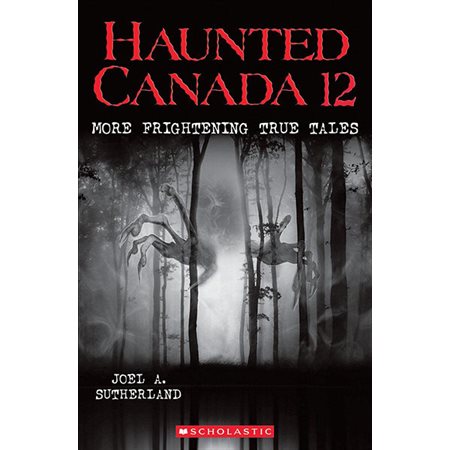 More Frightening True Tales, book 12, Haunted Canada