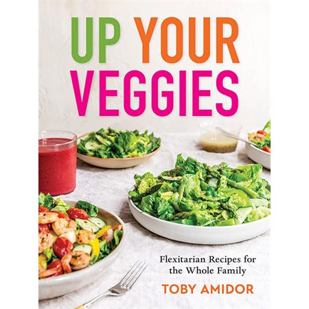 Up Your Veggies: Flexitarian Recipes for the Whole Family