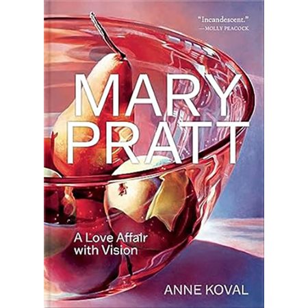 Mary Pratt: A Love Affair with Vision