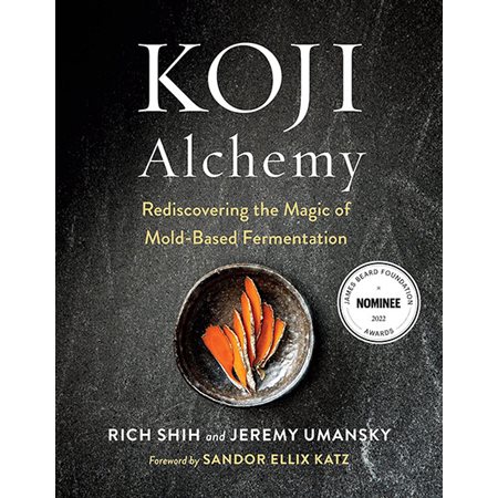 Koji Alchemy: Rediscovering the Magic of Mold-Based Fermentation (Soy Sauce, Miso, Sake, Mirin, Amaz