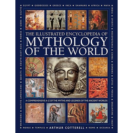 Illustrated Encyclopedia of Mythology of the World: A Comprehensive A?Z of the Myths and Legends of