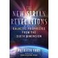 The New Sirian Revelations: Galactic Prophecies from the Sixth Dimension