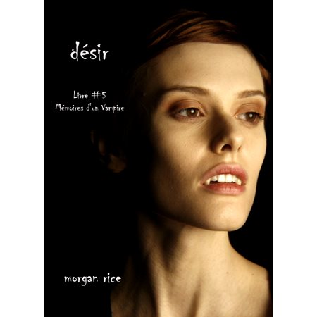 Désir (Livre #5 Mémoires d'un Vampire)