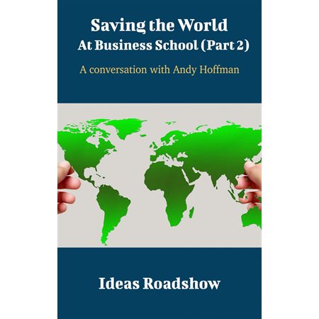 Saving The World At Business School (Part 2)