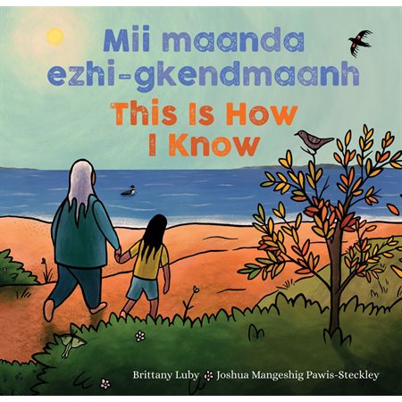 Mii maanda ezhi-gkendmaanh  /  This Is How I Know