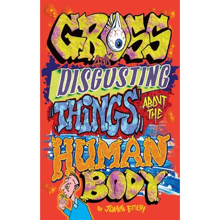 Gross and Disgusting Things about the Human Body