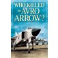 Who Killed the Avro Arrow?