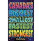 Canada's Biggest, Smallest, Fastest, Strongest