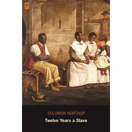 Twelve Years a Slave: Narrative of Solomon Northup (AD Classic) (Illustrated)