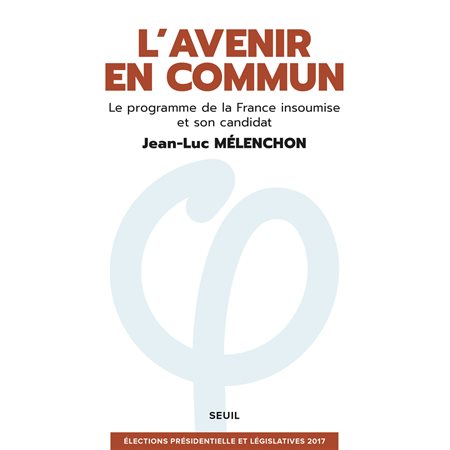 L'Avenir en commun. Le programme de la France insoumise et son candidat Jean-Luc Mélenchon