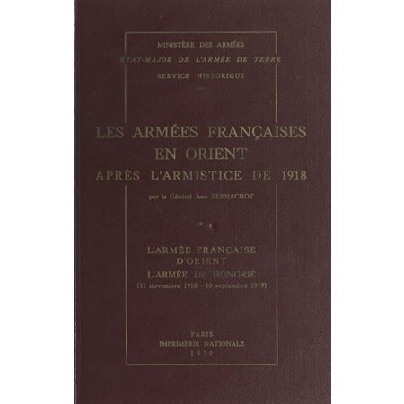 Les armées françaises en Orient après l'armistice de 1918 (1). L'armée française d'Orient, l'armée de Hongrie (11 novembre 1918-10 septembre 1919)